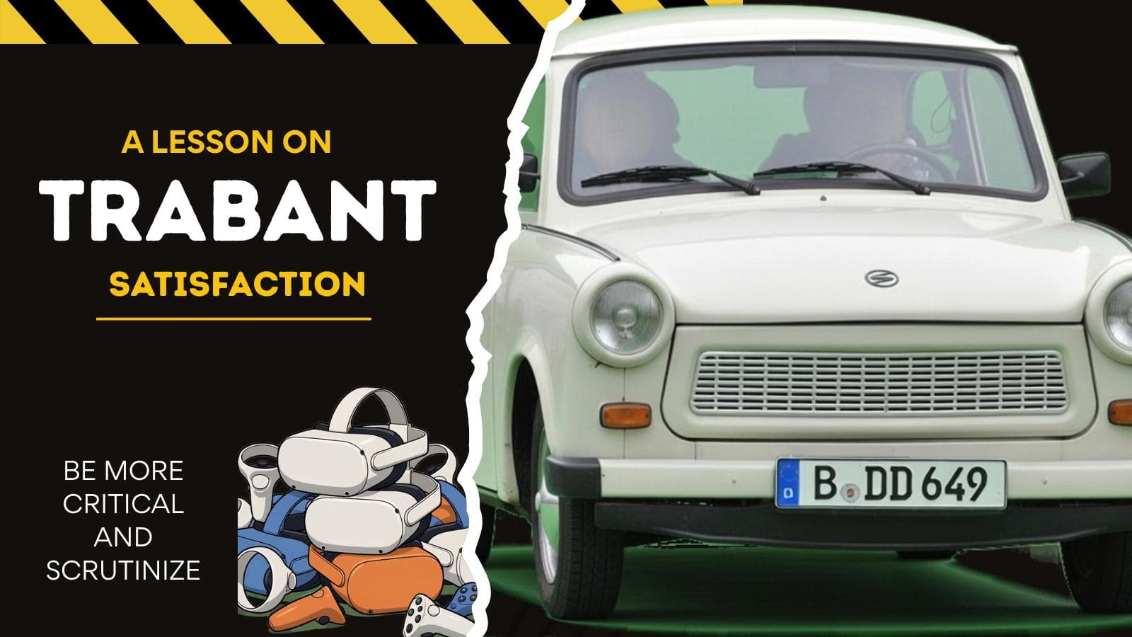The Trabant gives us a look at satisfaction vs availability